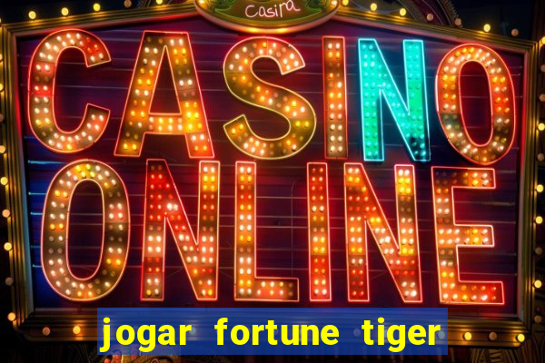 jogar fortune tiger sem depositar